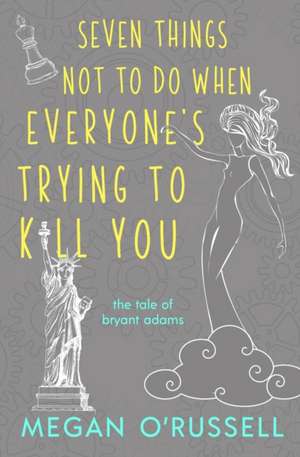 Seven Things Not to Do When Everyone's Trying to Kill You de Megan O'Russell