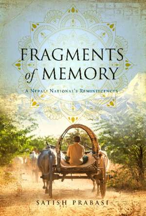 Fragments of Memory: A Nepali National's Reminiscences de Satish Prabasi