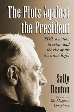 The Plots Against the President de Sally Denton