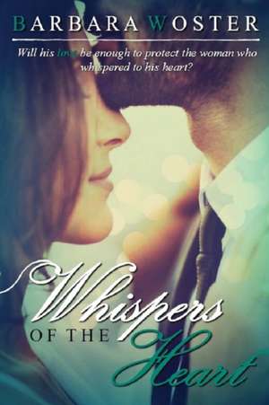 Whispers of the Heart de Barbara Woster