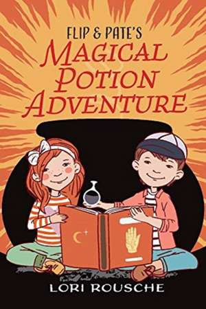 Flip and Pate's Magical Potion Adventure de Lori Rousche