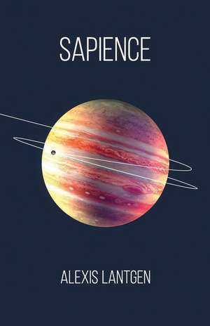 Sapience: A Collection of Science Fiction Short Stories de Alexis Lantgen