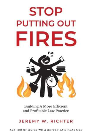 Stop Putting Out Fires de Jeremy W. Richter