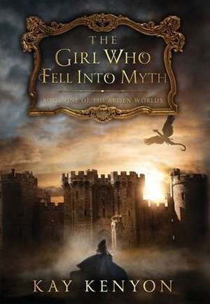 The Girl Who Fell Into Myth de Kay Kenyon