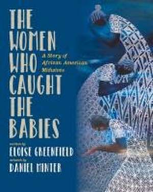 The Women Who Caught the Babies: A Story of African American Midwives de Eloise Greenfield