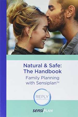 Natural & Safe: The Handbook: Family Planning with Sensiplan de Malteser Arbeitsgruppe Nfp