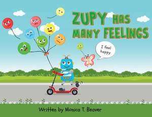 Zupy Has Many Feelings de Monica T. Beaver