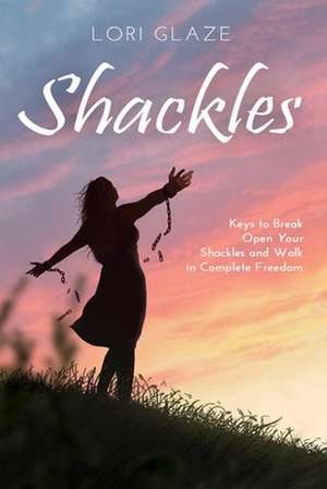 Shackles de Lori Glaze