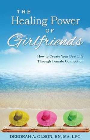 The Healing Power of Girlfriends de Deborah Olson