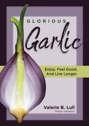 Glorious Garlic de Valerie Lull