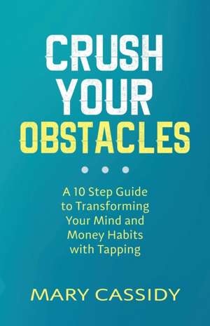 Crush Your Obstacles de Mary Cassidy