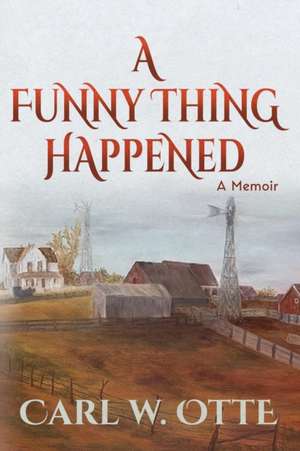 A Funny Thing Happened de Carl W Otte