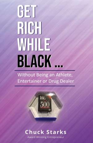 Get Rich While Black... de Chuck Starks