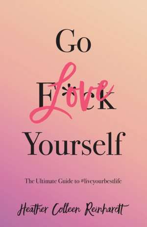 Go Love Yourself de Heather Colleen Reinhardt