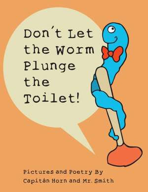 Don't Let the Worm Plunge the Toilet! de Capitán Horn