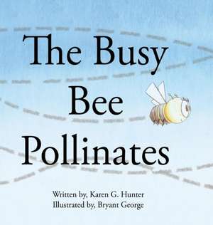 The Busy Bee Pollinates de Karen G. Hunter