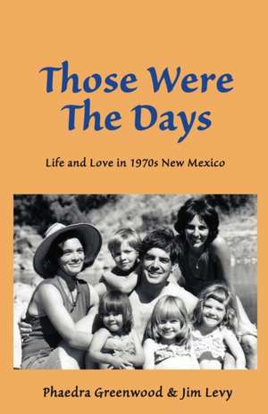 Those were the Days: Life and Love in 1970s northern New Mexico de Jim Levy