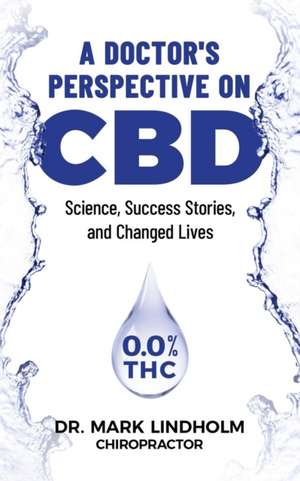 A Doctor's Perspective on CBD de Mark Lindholm