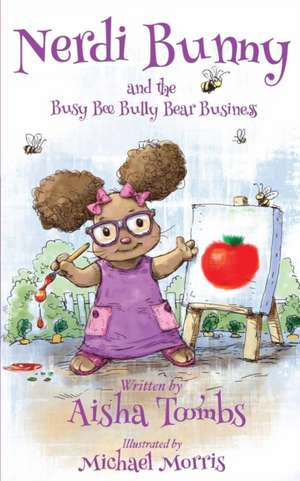 Nerdi Bunny and the Busy Bee Bully Bear Business de Aisha Toombs