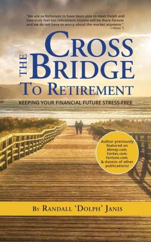 Cross the Bridge to Retirement de Randall "Dolph" Janis