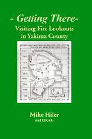 Getting There- Visiting Fire Lookouts in Yakima County de Mike Hiler