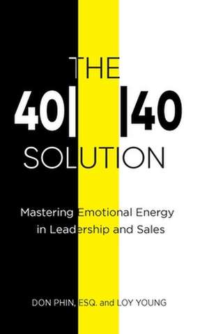 The 4040 Solution: Mastering Emotional Energy in Leadership and Sales de Don Phin