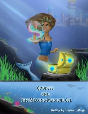 Goddess and the Missing Magical Eel de Jessica L. Mayes