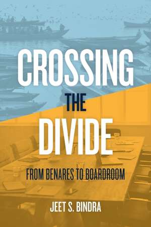 Crossing the Divide de Jeet S Bindra