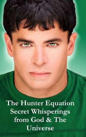 The Hunter Equation Secret Whisperings from God & The Universe de Brian Hunter