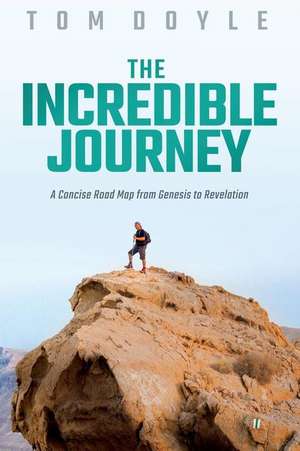 The Incredible Journey: A Concise Road Map from Genesis to Revelation de Tom Doyle