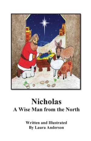 Nicholas A Wise Man of the North de Laura Anderson