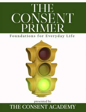 The Consent Primer: Foundations for Everyday Life de Sar Surmick