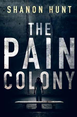 The Pain Colony de Hunt Shanon