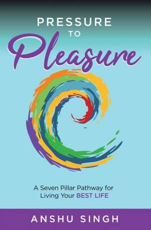 Pressure to Pleasure de Anshu Singh