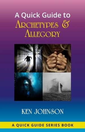 A Quick Guide to Archetypes & Allegory de Ken Johnson