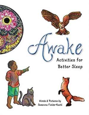 Awake Activities for Better Sleep de Susanna Marie Fields-Kuehl