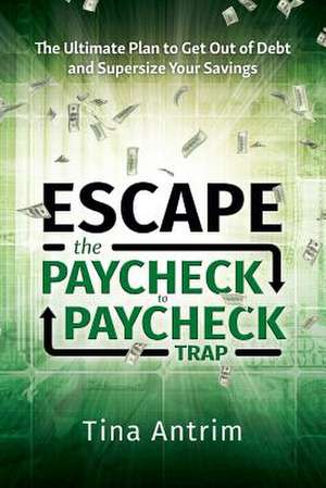 Escape the Paycheck to Paycheck Trap de Tina Antrim