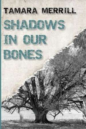 Shadows In Our Bones de Tamara Merrill