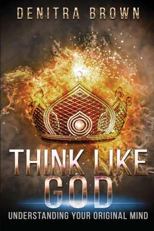 Think Like God de Denitra L Brown