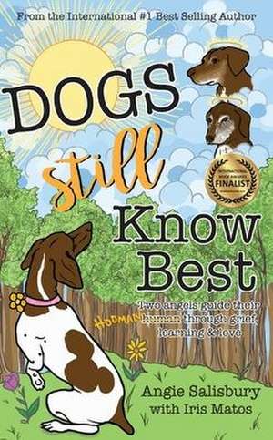 Dogs Still Know Best: Two Angels Guide Their Human Through Grief, Learning & Love de Angie Salisbury