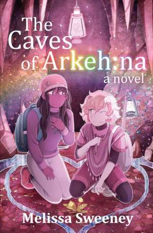 The Caves of Arkeh de Melissa Sweeney