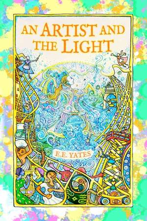 An Artist and the Light: O My Happy Soul de Eleanor Elizabeth Yates