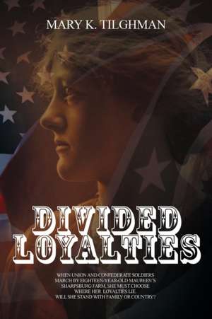 DIVIDED LOYALTIES de Mary K Tilghman