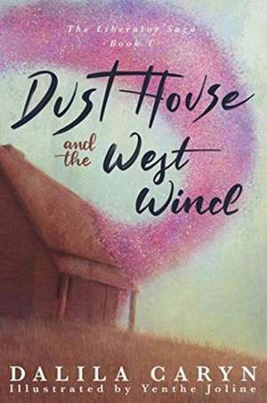 Dust House and the West Wind de Dalila Caryn