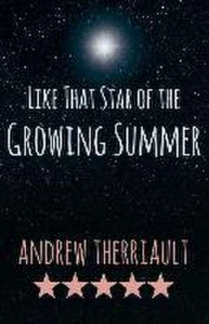 Like That Star of the Growing Summer de Andrew Therriault