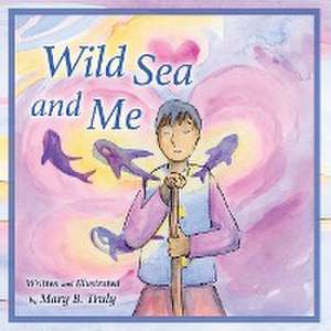 Wild Sea and Me de Mary B Truly