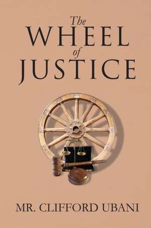 The Wheel of Justice de Clifford Ubani