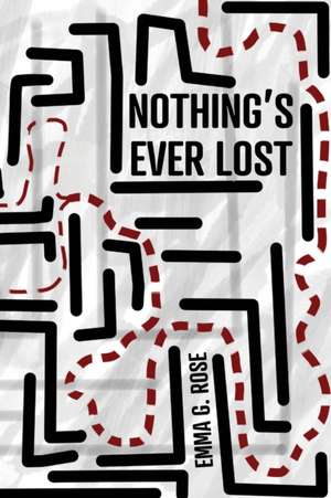 Nothing's Ever Lost de Emma G Rose