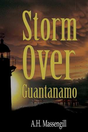 Storm Over Guantanamo de A H Massengill