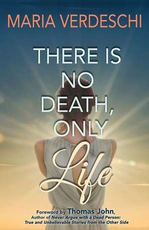 There Is No Death, Only Life de Maria Verdeschi